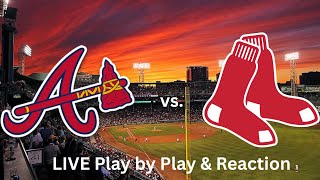 Atlanta Braves vs. Boston Red Sox LIVE Play by Play & Reaction