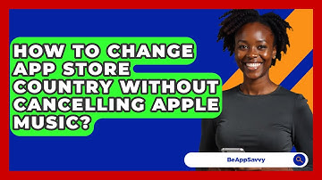 How To Change App Store Country Without Cancelling Apple Music? - Be App Savvy