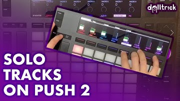 Ableton Push: Solo Tracks | Push Play! | A Tr!ck A Day with dolltr!ck