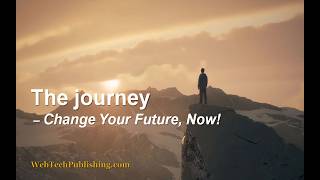 THE JOURNEY — How to Change Your Future, Starting Now