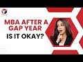 MBA After A Gap Year – Is It Okay? 🤔📚