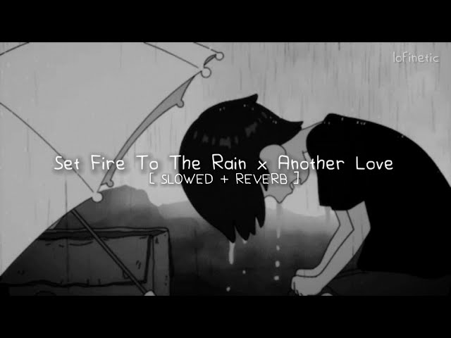 Set Fire To The Rain x Another Love (Tiktok Mashup) [Slowed + Reverb] class=