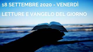 Letture e Vangelo del giorno - Venerdì 18 Settembre 2020 Audio letture della Parola Vangelo di oggi