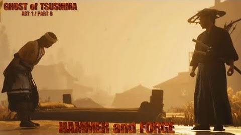 Hammer and Forge - Act 1 / Part 8 - Ghost of Tsushima
