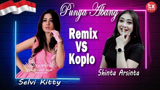 PUNYA ABANG - REMIX SELVI KITTY vs KOPLO SHINTA ARSINTA [ ]