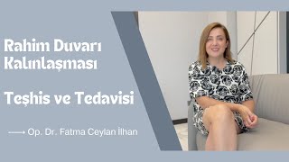 Rahim Duvarı Kalınlaşması I Belirtileri Ve Rahim Duvarı Kalınlaşması Tedavisi I Op. Dr. Ceylan İlhan