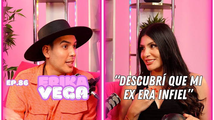 Hablemos De Tal Ep. 86 - “CHISME ERIKA VEGA: DESCUBRÍ QUE MI EX ERA INFIEL ” | UnTalFredo