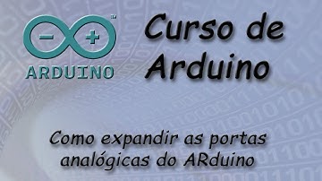 Como Expandir as Portas Analógicas do Arduino
