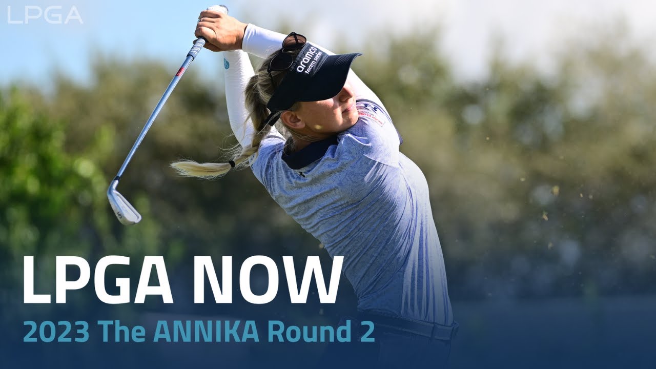 LPGA Now | 2023 The ANNIKA driven by Gainbridge Round 2