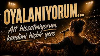 Oyalanıyorum… Kendimi Hiçbir Yere Ait Hissetmiyorum