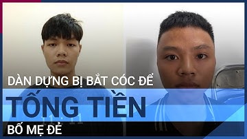 Hà Nội: Con trai rủ bạn dựng cảnh bắt cóc tống tiền chính bố mẹ đẻ | VTC Tin mới
