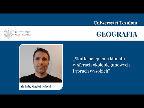 Skutki ocieplenia klimatu w sferach okołobiegunowych i w górach wysokich (dr hab. Maciej Dąbski)