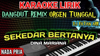 SEKEDAR BERTANYA [NADA PRIA] - Karaoke DJ Remix Dangdut Slow TERBARU 2023