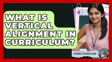 What Is Vertical Alignment In Curriculum? - Aspiring Teacher Guide