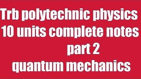 part 2 quantum mechanics/ Trb polytechnic complete 10 units notes
