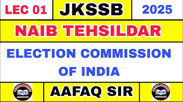 Jkssb (Lec 01) Naib Tehsildar - Election Commission Of India by Aafaq Sir - General Knowledge 2025