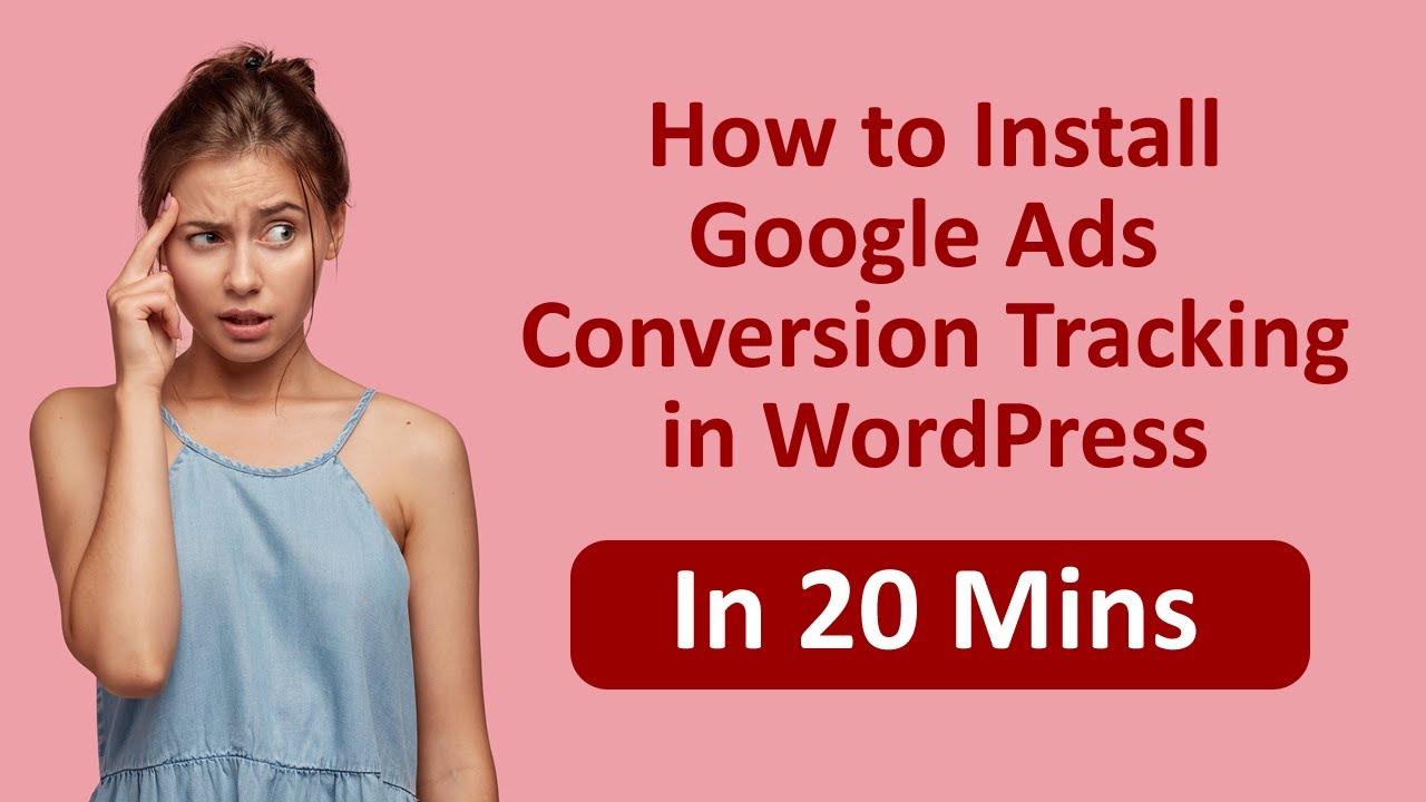 How to Install Google Ads Conversion Tracking on a WordPress Website ...