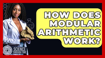 How Does Modular Arithmetic Work? - Science Through Time