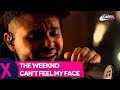 The Weeknd - Can't Feel My Face (Live) | Capital XTRA Session | Capital Xtra