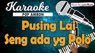 Karaoke PUSING LAI SENG ADA YANG POLO _ Cevin Syahailatua & Joe Makailopu