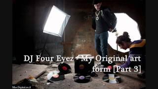 DJ Four Eyez | My Original Art Form OFFICIAL MIXTAPE 2011 | PART 3