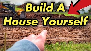 How To Build A House Yourself - Excavation For Foundation (MUST WATCH THIS FIRST)