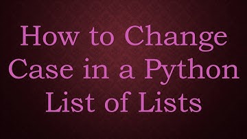 How to Change Case in a Python List of Lists