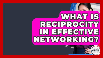 What Is Reciprocity In Effective Networking? - Minority Business Success Experts