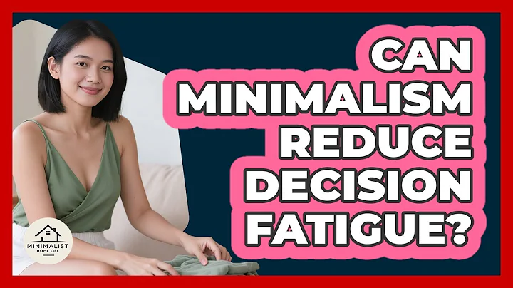 Can Minimalism Reduce Decision Fatigue? - Minimalist Home Life
