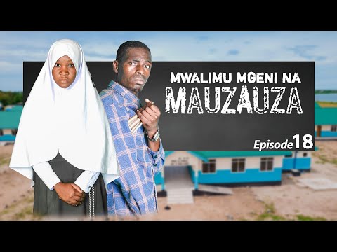 MWALIMU MGENI NA MAUZAUZA EP 18