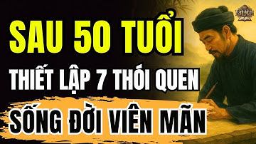 7 THÓI QUEN NHỎ Giúp Người Sau 50 TUỔI, Có TÂM HỒN TƯƠI TRẺ, Sống Một Đời VIÊN MÃN | Cổ Nhân Dạy