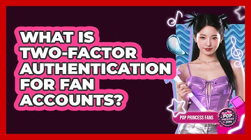 What Is Two-Factor Authentication For Fan Accounts?