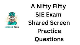 "A Nifty Fifty" - 50 SIE Exam Shared Screen Explicated Practice Questions