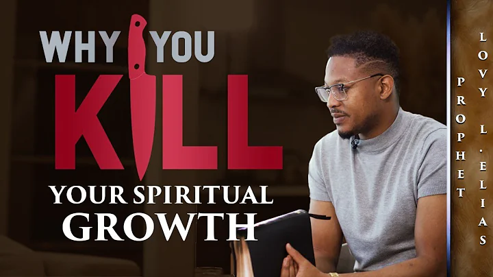 WHY YOU KILL YOUR SPIRITUAL GROWTH | by Prophet Lovy L. Elias