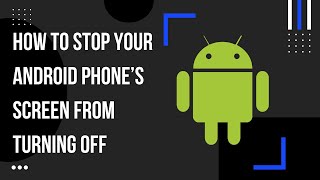How to Stop Your Android Phone’s Screen From Turning Off 📱