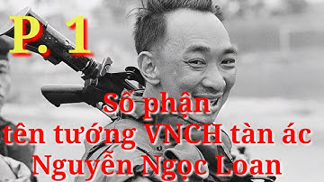 Số phận bi thảm của Tướng VNCH Nguyễn Ngọc Loan - Phần 1