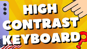 How do I get high contrast on my keyboard Samsung A54 5G, A53, A73, S23 Ultra