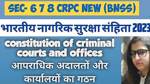 BNSS : SECTION 6-7-8 BHARATIYA NAGRIK SURAKSHA SANHITA | constitution of criminal courts and offices
