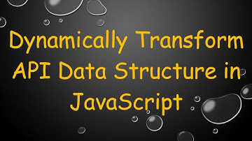 Dynamically Transform API Data Structure in JavaScript
