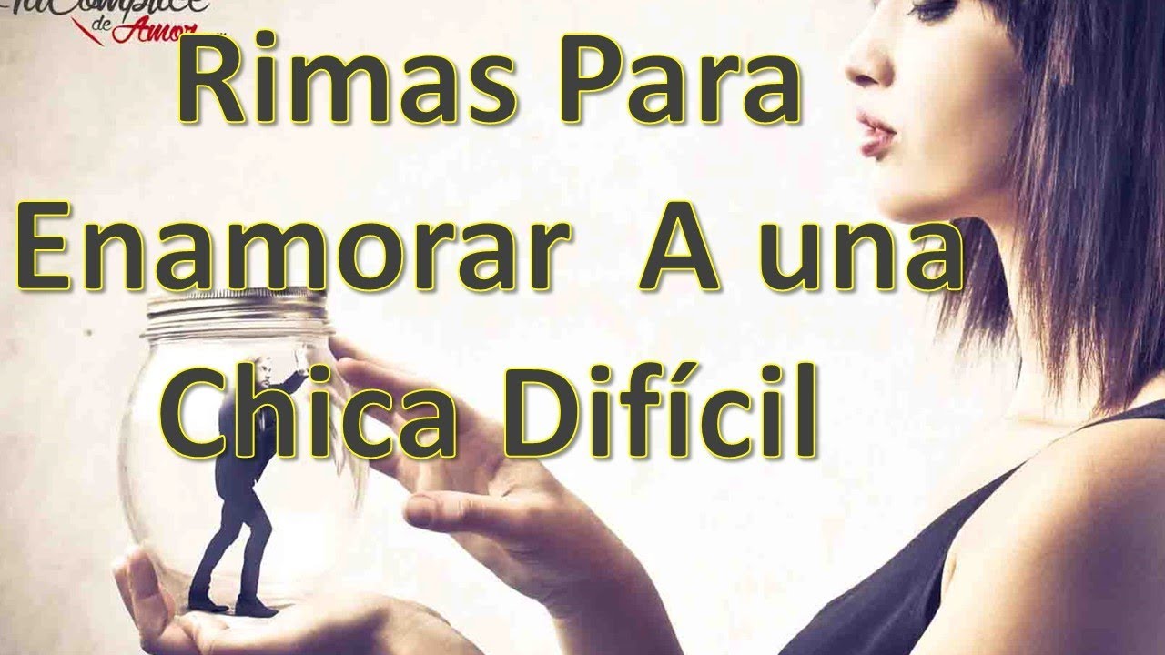 Rimas Para Enamorar A Una Chica Difícil Youtube