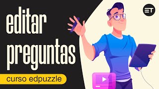 ✍️ Cómo EDITAR PREGUNTAS de un VÍDEO en EdPuzzle 【10】 Curso de EdPuzzle / Edpuzzle tutorial español