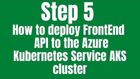 Step 5 – How to deploy FrontEnd  API to the Azure Kubernetes Service AKS cluster
