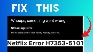 How to fix "Error Code: H7353-5101" on Netflix
