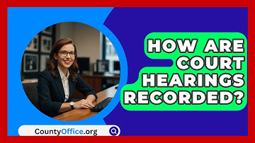 How Are Court Hearings Recorded? - CountyOffice.org