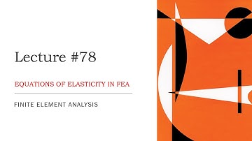 Equations of Elasticity in FEA | Basic Concepts | FEA Theory Lecture | L78