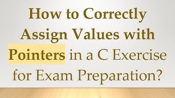 How to Correctly Assign Values with Pointers in a C Exercise for Exam Preparation?