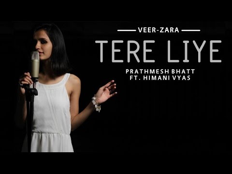 Tere Liye - Cover | Veer-Zaara | Shah Rukh Khan | Preity Zinta | Prathmesh Bhatt Ft. Himani Vyas