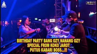 BIRTHDAY PARTY BANG OZY NANANG OZY SPECIAL FROM KOKO JAROT PUTUS KABARI BOSS-BY DJ JIMMY ON THE MIX