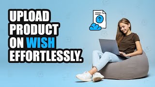 A step-by-step guide for how to upload products on Wish!