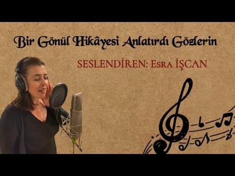 Bir Gönül Hikâyesi Anlatırdı Gözlerin (Seslendiren - Esra İŞCAN)